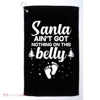 Santa Ain't Got Nothing On This Belly Golf Towel