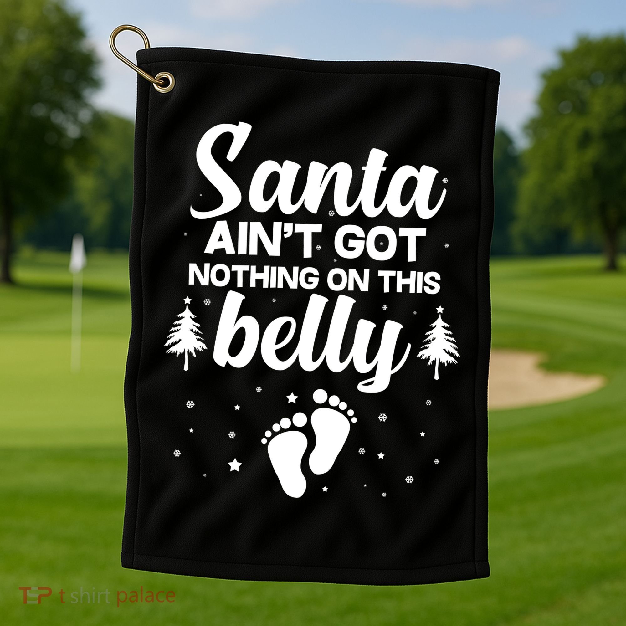 Santa Ain't Got Nothing On This Belly Golf Towel