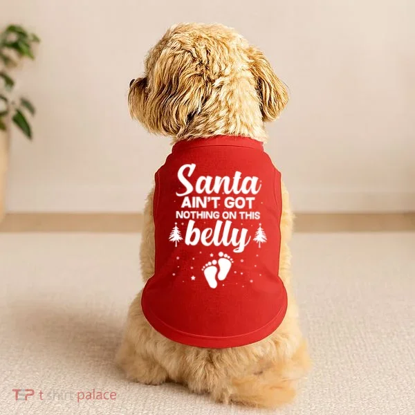 Santa Ain't Got Nothing On This Belly Doggie Tank
