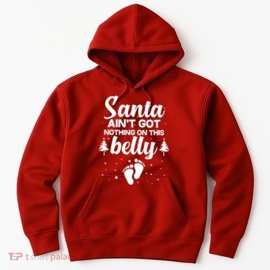 Santa Ain't Got Nothing On This Belly Hoodie