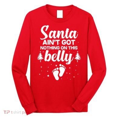 Santa Ain't Got Nothing On This Belly Long Sleeve Shirt