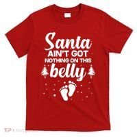 Santa Ain't Got Nothing On This Belly T-Shirt thumb 0