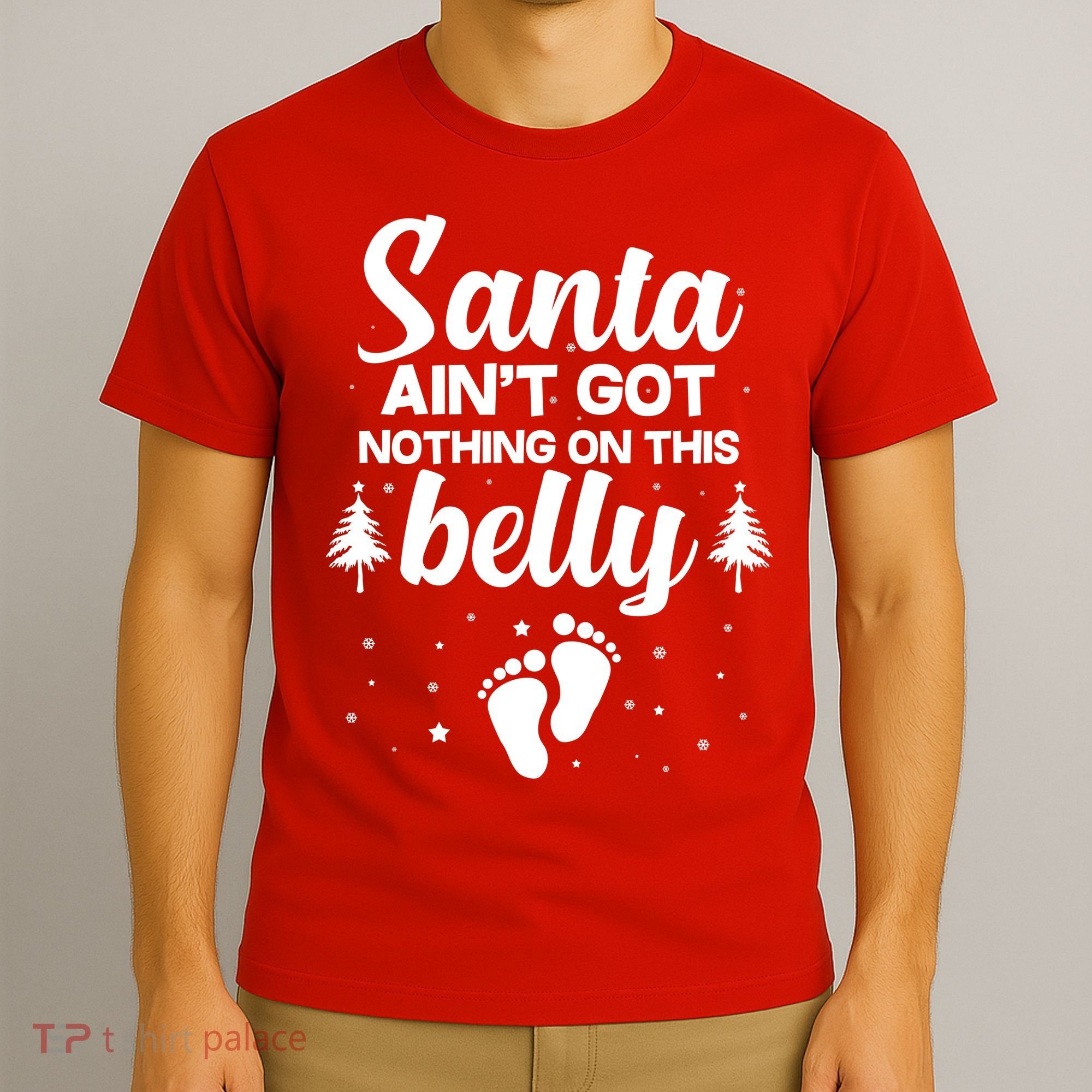 Santa Ain't Got Nothing On This Belly T-Shirt