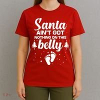 Santa Ain't Got Nothing On This Belly T-Shirt thumb 4