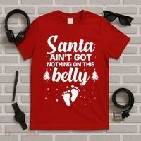 Santa Ain't Got Nothing On This Belly T-Shirt thumb 5