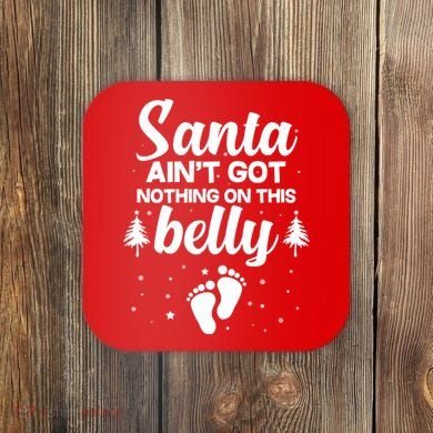 Santa Ain't Got Nothing On This Belly Coaster
