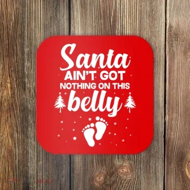 Santa Ain't Got Nothing On This Belly Coaster