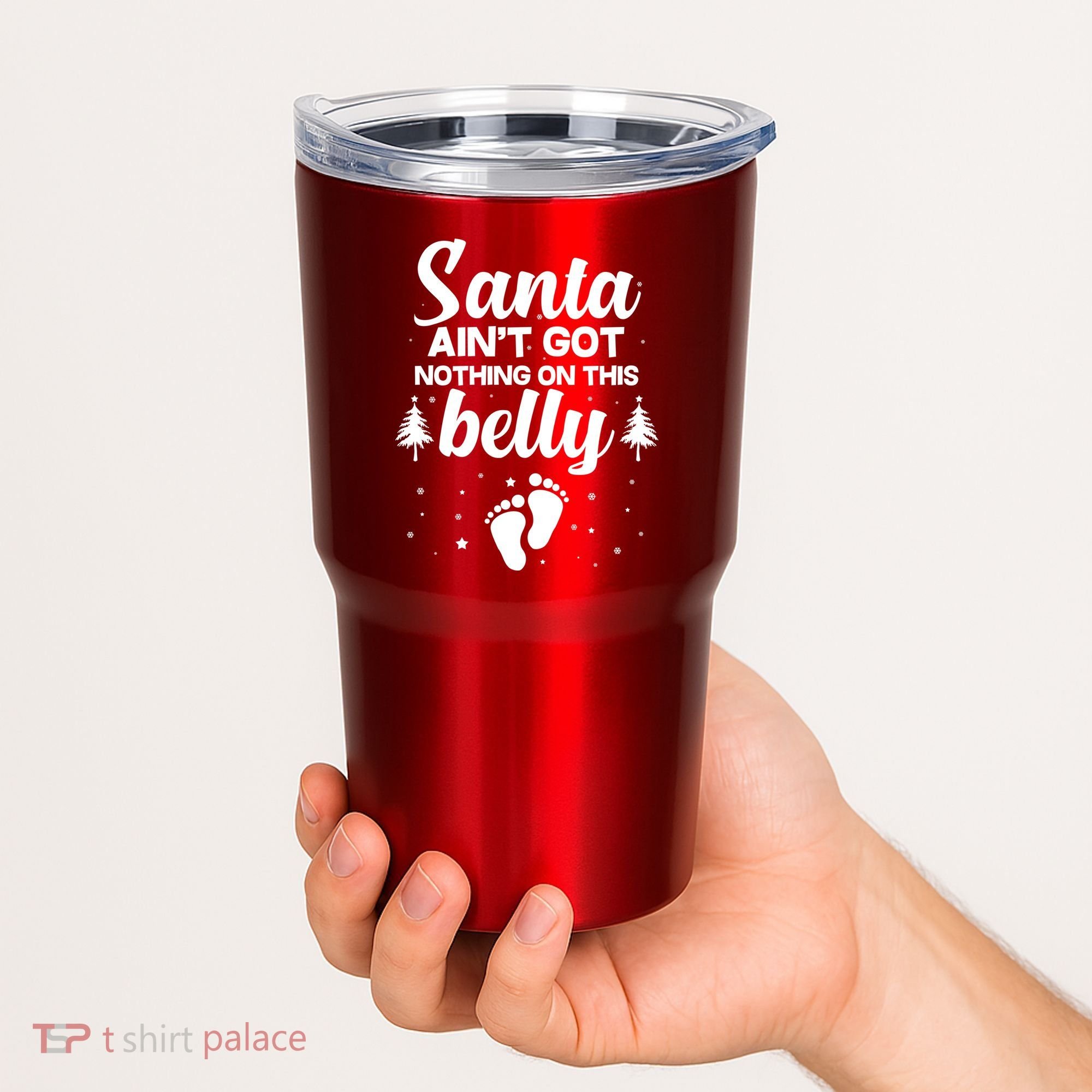 Santa Ain't Got Nothing On This Belly Tumbler