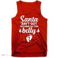 Santa Ain't Got Nothing On This Belly Tank Top thumb 0