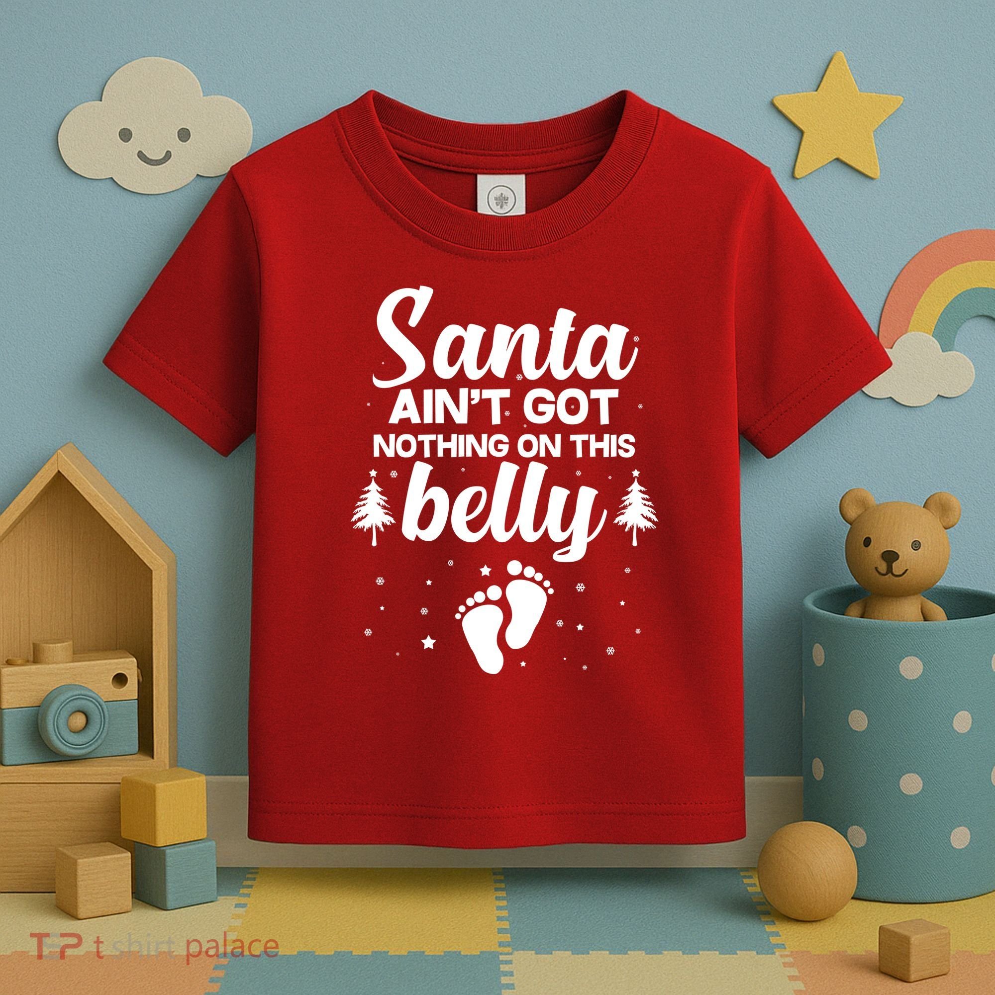 Santa Ain't Got Nothing On This Belly Toddler T-Shirt
