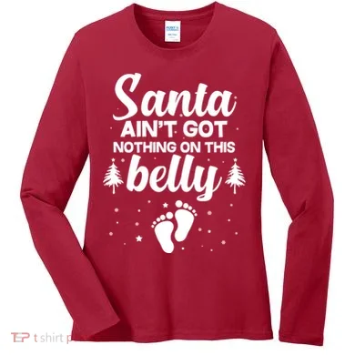 Santa Ain't Got Nothing On This Belly Women's Long Sleeve Shirt