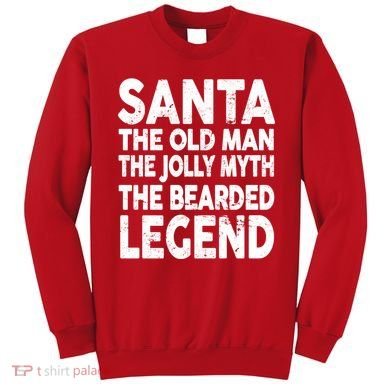 Santa Christmas The Old Man Jolly Myth Bearded Legend Sweatshirt