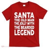Santa Christmas The Old Man Jolly Myth Bearded Legend T-Shirt thumb 0
