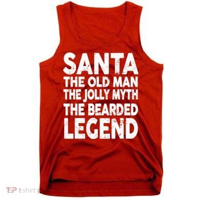 Santa Christmas The Old Man Jolly Myth Bearded Legend Tank Top