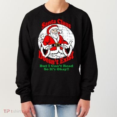 Santa Claus Doesn't Exist But I cant Read Women's Sweatshirt