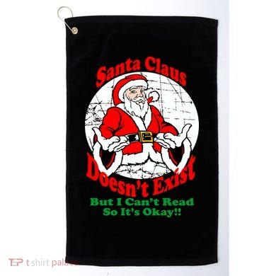 Santa Claus Doesn't Exist But I cant Read Golf Towel