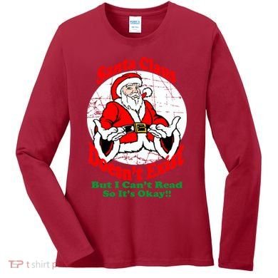 Santa Claus Doesn't Exist But I cant Read Women's Long Sleeve Shirt