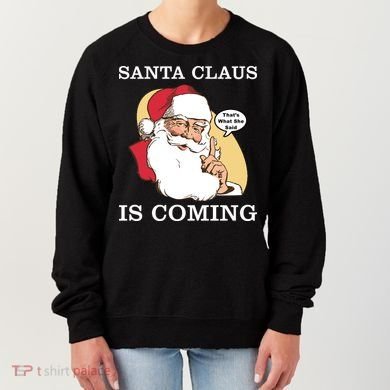 Santa Claus Is Coming That's What She Said Women's Sweatshirt