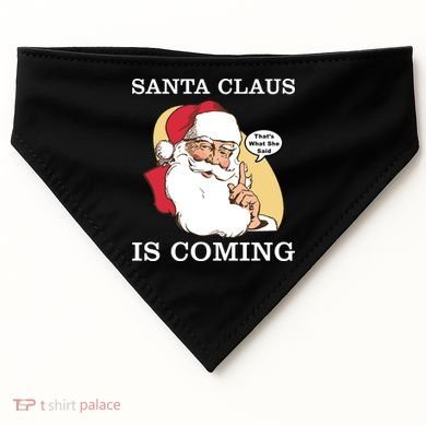 Santa Claus Is Coming That's What She Said USA-Made Doggie Bandana