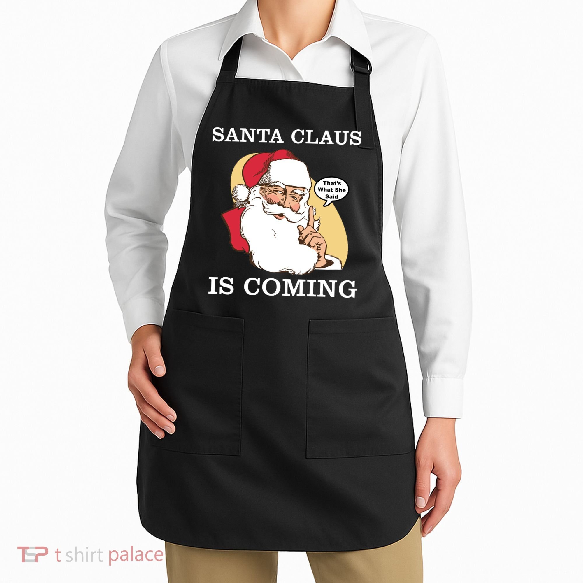 Santa Claus Is Coming That's What She Said Apron