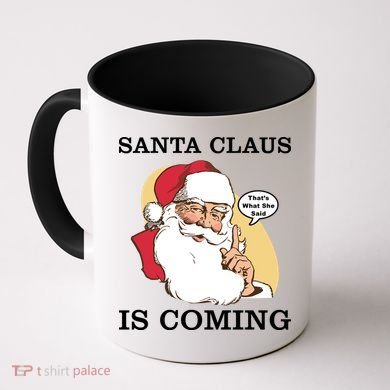 Santa Claus Is Coming That's What She Said Coffee Mug