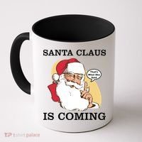 Santa Claus Is Coming That's What She Said Coffee Mug thumb 0