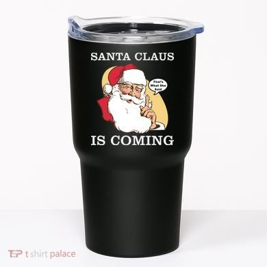 Santa Claus Is Coming That's What She Said Tumbler