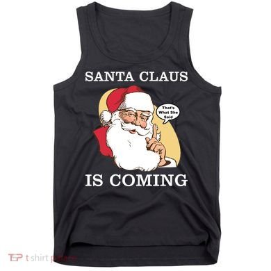 Santa Claus Is Coming That's What She Said Tank Top