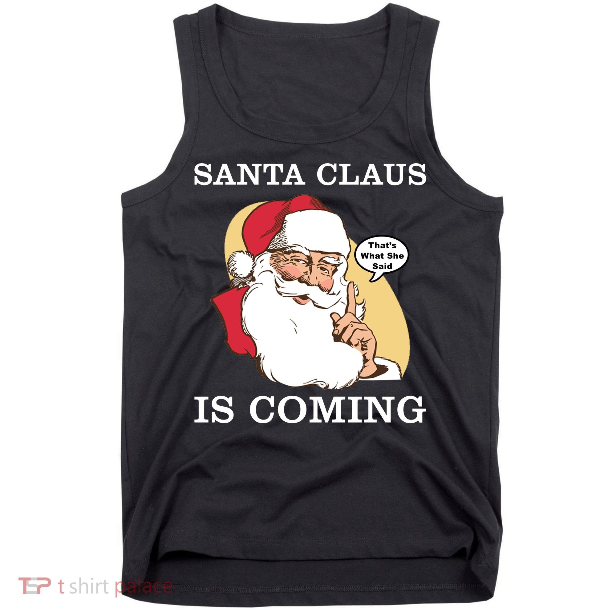 Santa Claus Is Coming That's What She Said Tank Top