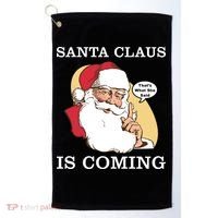 Santa Claus Is Coming That's What She Said Golf Towel thumb 0