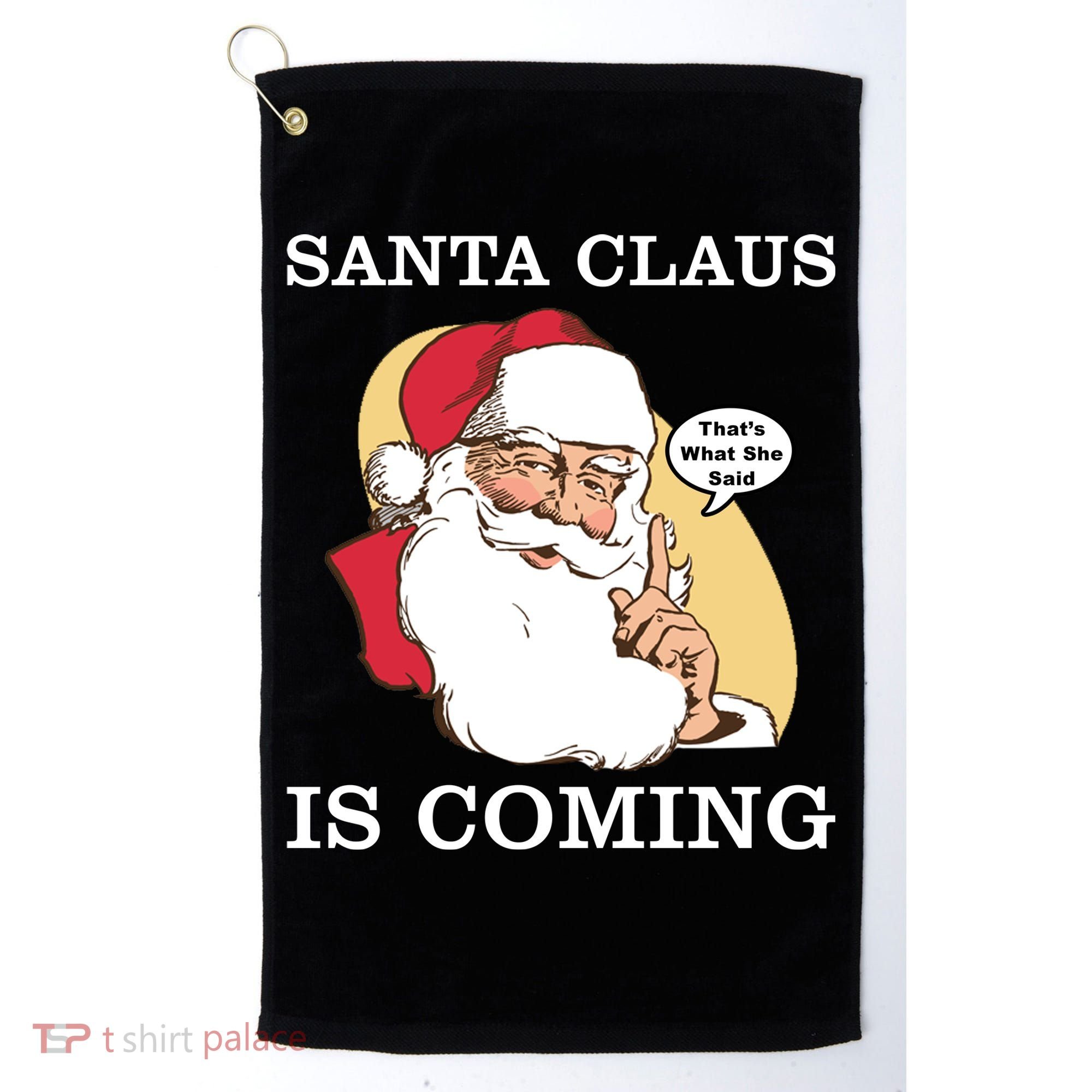 Santa Claus Is Coming That's What She Said Golf Towel