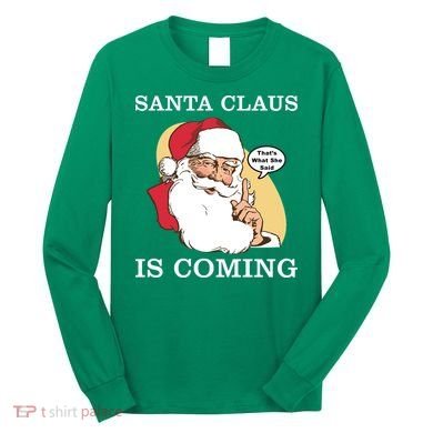 Santa Claus Is Coming That's What She Said Long Sleeve Shirt