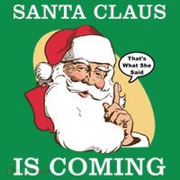 Santa Claus Is Coming That's What She Said T-Shirt thumb 7