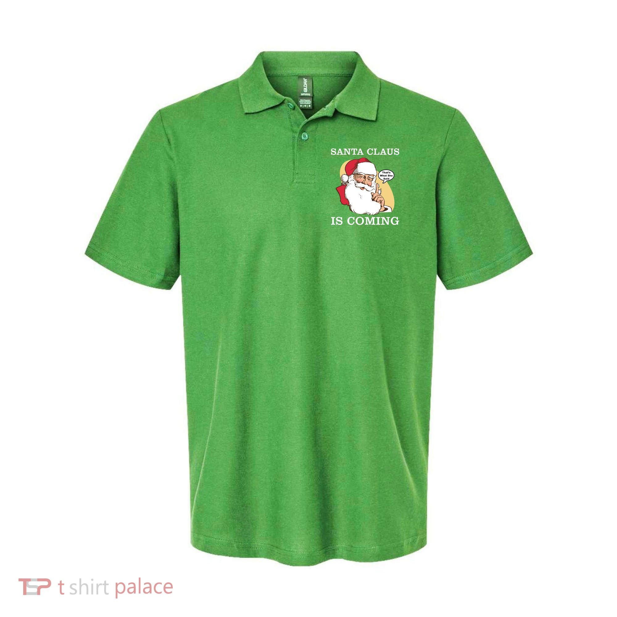 Santa Claus Is Coming That's What She Said Polo