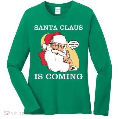 Santa Claus Is Coming That's What She Said Women's Long Sleeve Shirt