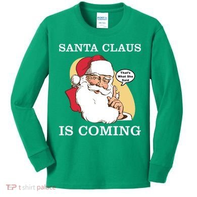 Santa Claus Is Coming That's What She Said Kids Long Sleeve Shirt