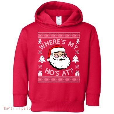 Santa Claus Where's My Ho's At? Funny Ugly Christmas Toddler Hoodie