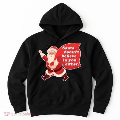 Santa Doesn't Believe In You Either Hoodie