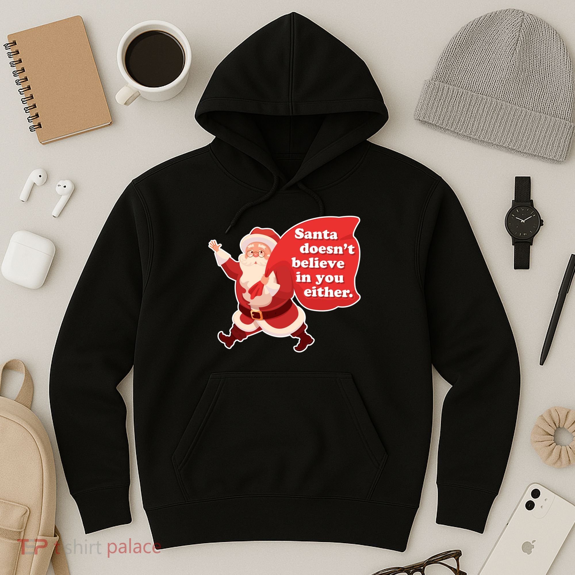 Santa Doesn't Believe In You Either Hoodie