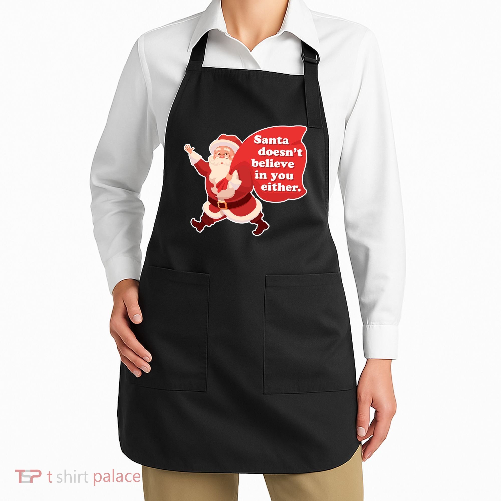 Santa Doesn't Believe In You Either Apron