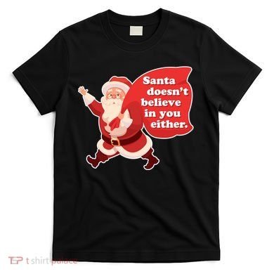 Santa Doesn't Believe In You Either T-Shirt
