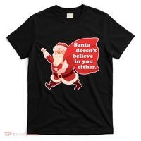 Santa Doesn't Believe In You Either T-Shirt thumb 0