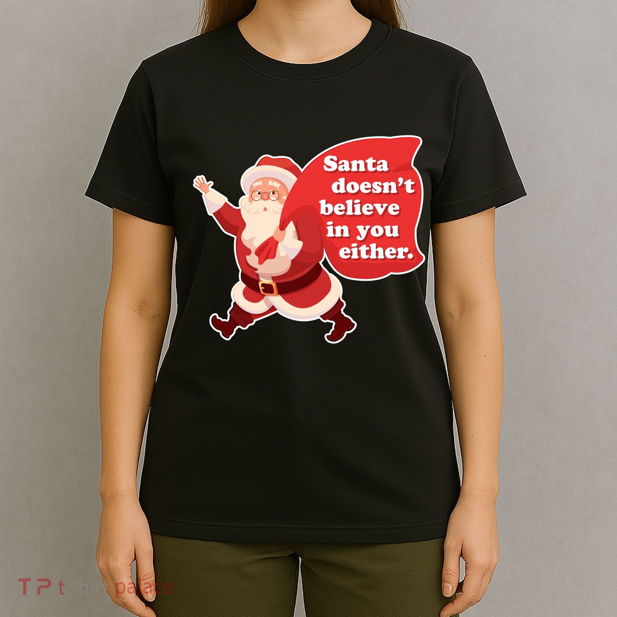 Santa Doesn't Believe In You Either T-Shirt