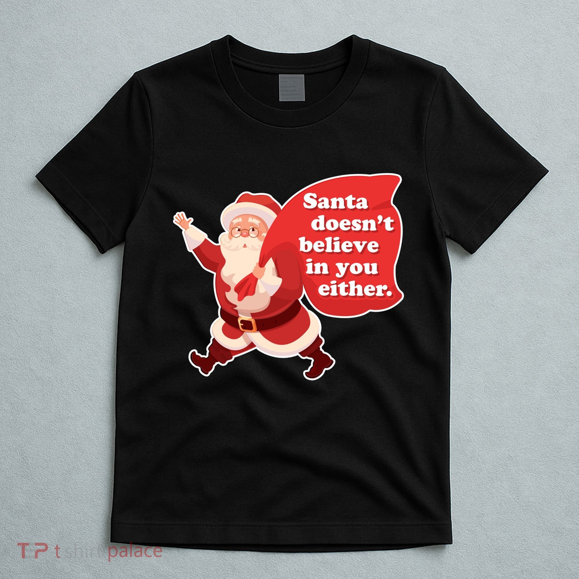 Santa Doesn't Believe In You Either T-Shirt