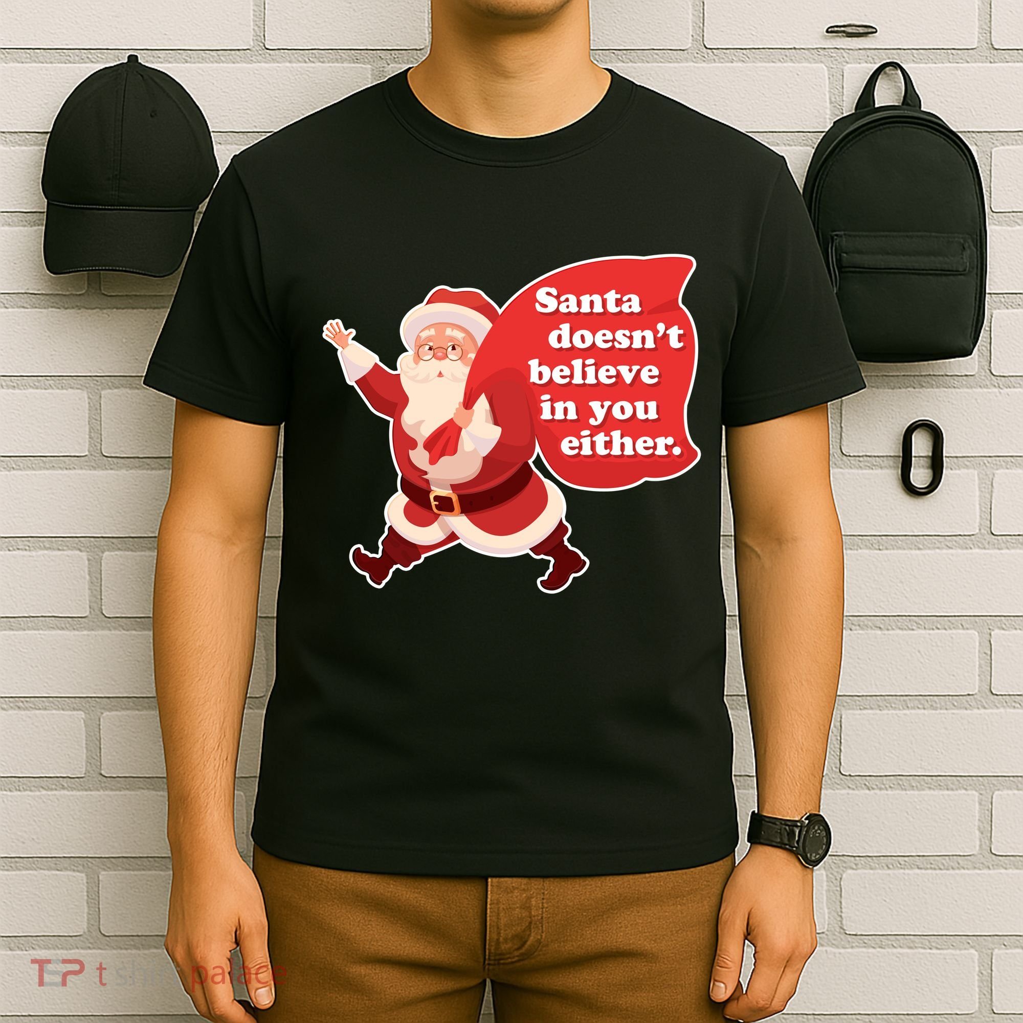 Santa Doesn't Believe In You Either T-Shirt