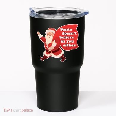 Santa Doesn't Believe In You Either Tumbler