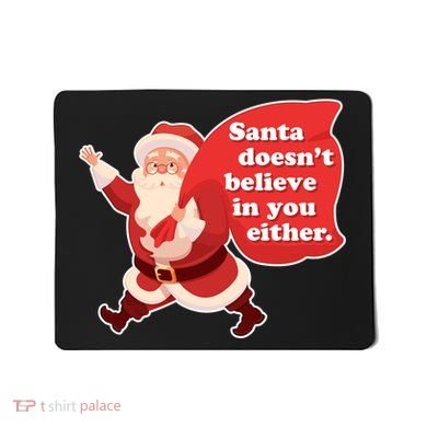 Santa Doesn't Believe In You Either Mousepad