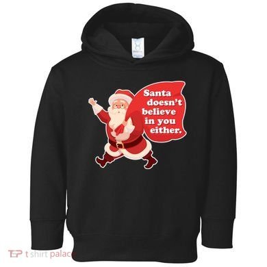 Santa Doesn't Believe In You Either Toddler Hoodie