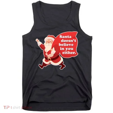 Santa Doesn't Believe In You Either Tank Top
