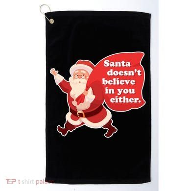 Santa Doesn't Believe In You Either Golf Towel